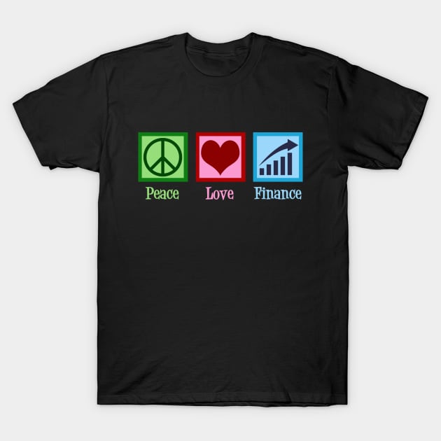 Peace Love Finance T-Shirt by epiclovedesigns